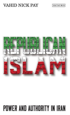 Republican Islam : Power And Authority In Iran