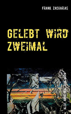 Gelebt wird Zweimal: Also, noch mal von Vorn (German Edition)