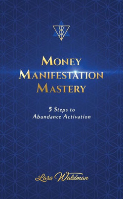 Money Manifestation Mastery : 5 Steps To Abundance Activation