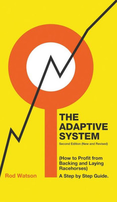 The Adaptive System : How To Profit From Backing And Laying Racehorses