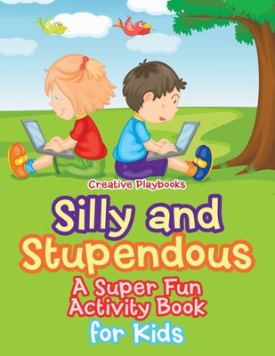 Silly And Stupendous A Super Fun Activity Book For Kids
