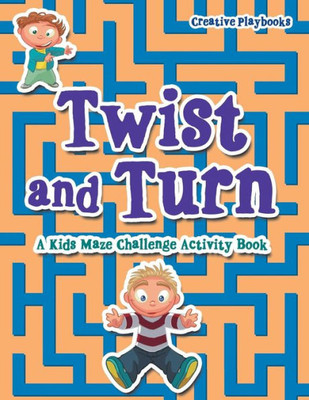 Twist And Turn : A Kids Maze Challenge Activity Book