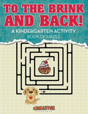 To The Brink And Back! A Kindergarten Activity Book Of Mazes