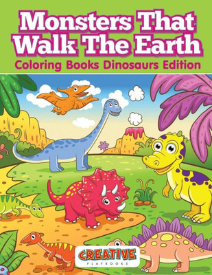 Monsters That Walk The Earth - Coloring Books Dinosaurs Edition