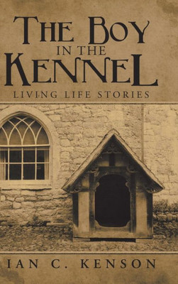 The Boy In The Kennel : Living Life Stories