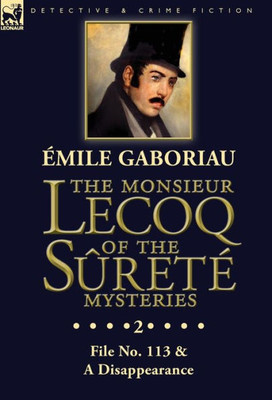 The Monsieur Lecoq Of The Sûreté Mysteries : Volume 2- File No. 113 & A Disappearance