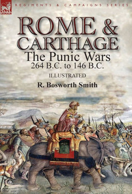 Rome And Carthage : The Punic Wars 264 B.C. To 146 B.C.