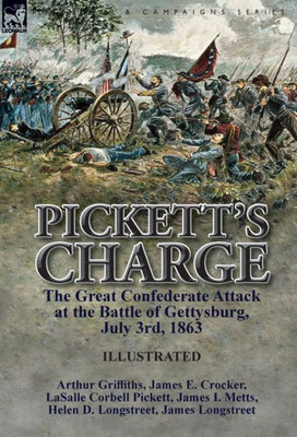 Pickett'S Charge : The Great Confederate Attack At The Battle Of Gettysburg, July 3Rd, 1863