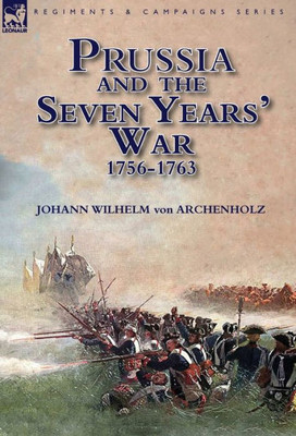 Prussia And The Seven Years' War 1756-1763