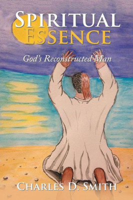 Spiritual Essence : God'S Reconstructed Man