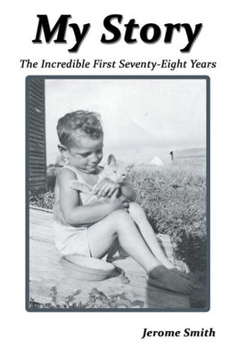 My Story : The Incredible First Seventy-Eight Years