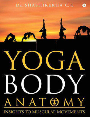 Yoga Body Anatomy : Insights To Muscular Movements