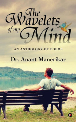 The Wavelets Of My Mind : An Anthology Of Poems