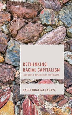 Rethinking Racial Capitalism : Questions Of Reproduction And Survival