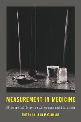 Measurement In Medicine : Philosophical Essays On Assessment And Evaluation