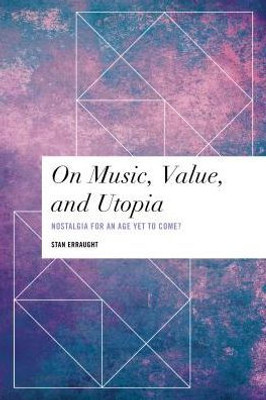 On Music, Value And Utopia : Nostalgia For An Age Yet To Come?