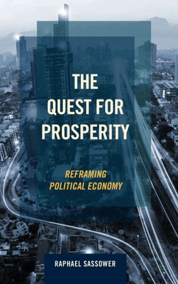 The Quest For Prosperity : Reframing Political Economy