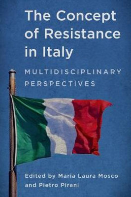 The Concept Of Resistance In Italy : Multidisciplinary Perspectives