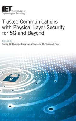 Trusted Communications With Physical Layer Security For 5G And Beyond