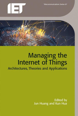 Managing The Internet Of Things : Architectures, Theories And Applications