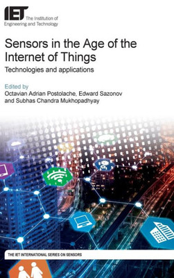 Sensors In The Age Of The Internet Of Things : Technologies And Applications
