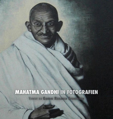 Mahatma Gandhi In Fotografien : Vorwort Der Gandhi Research Foundation - In Voller Farbe