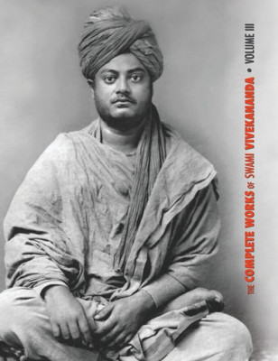 The Complete Works Of Swami Vivekananda, Volume 3 : Lectures And Discourses, Bhakti-Yoga, Para-Bhakti Or Supreme Devotion, Lectures From Colombo To Almora, Reports In American Newspapers, Buddhistic India