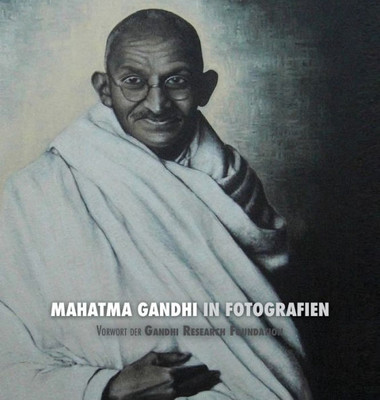 Mahatma Gandhi In Fotografien : Vorwort Der Gandhi Research Foundation
