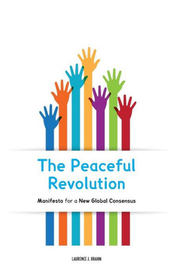 The Peaceful Revolution : Manifesto For A New Global Consensus