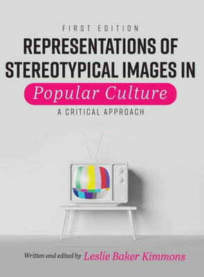 Representations Of Stereotypical Images In Popular Culture : A Critical Approach