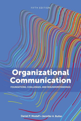 Organizational Communication : Foundations, Challenges, And Misunderstandings