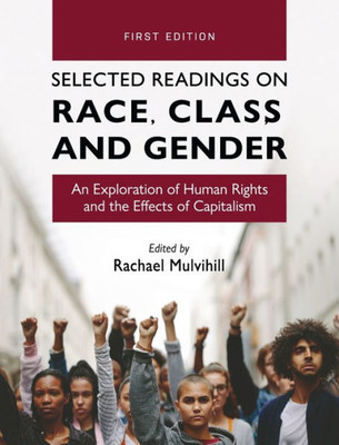 Selected Readings On Race, Class, And Gender : An Exploration Of Human Rights And The Effects Of Capitalism