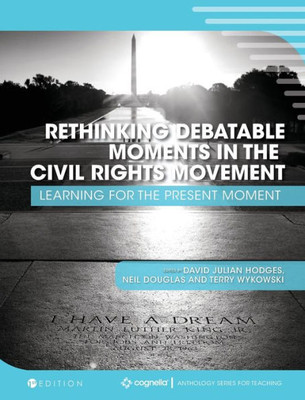 Rethinking Debatable Moments In The Civil Rights Movement : Learning For The Present Moment
