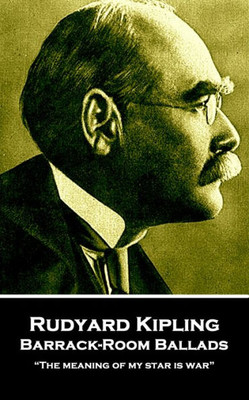 Rudyard Kipling - Barrack-Room Ballads : "The Meaning Of My Star Is War"