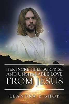 Her Incredible Surprise and Unshakable Love from Jesus