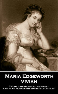 Maria Edgeworth - Vivian : 'Hope Can Produce The Finest And Most Permanent Springs Of Action''
