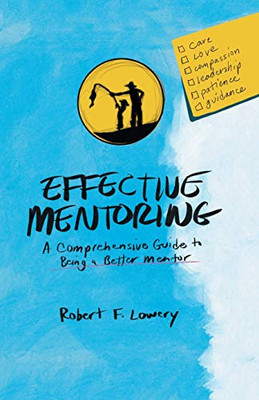 Effective Mentoring: A Comprehensive Guide to Being a Better Mentor