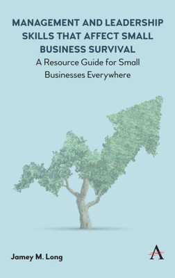 Management And Leadership Skills That Affect Small Business Survival : A Resource Guide For Small Businesses Everywhere