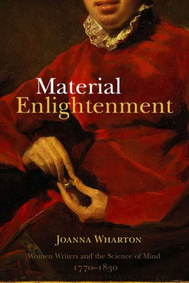 Material Enlightenment : Women Writers And The Science Of Mind, 1770-1830