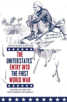 The United States' Entry Into The First World War : The Role Of British And German Diplomacy