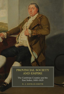 Provincial Society And Empire : The Cumbrian Counties And The East Indies, 1680-1829