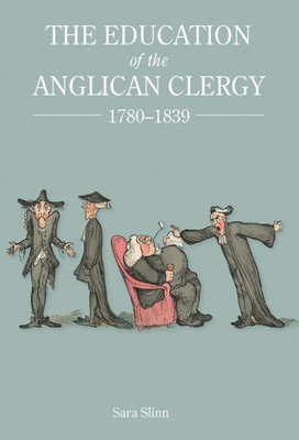The Education Of The Anglican Clergy, 1780-1839