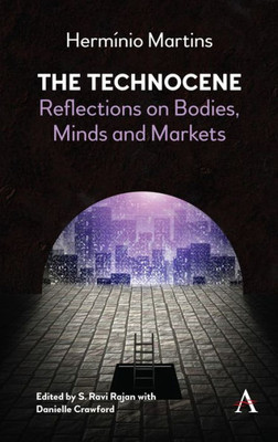 The Technocene : Reflections On Bodies, Minds, And Markets