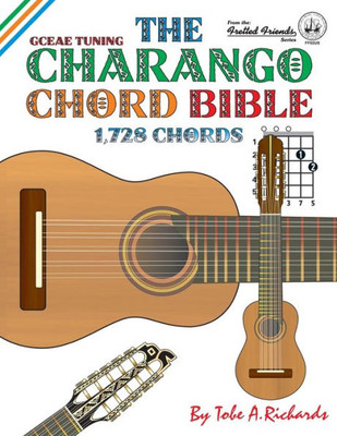 The Charango Chord Bible : Gceae Standard Tuning 1,728 Chords