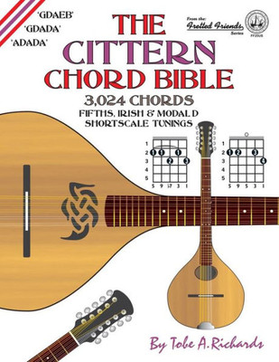 The Cittern Chord Bible : Fifths, Irish And Modal D Shortscale Tunings 3,024 Chords