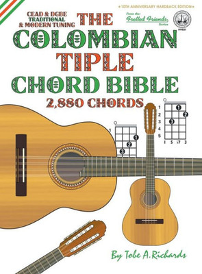 The Colombian Chord Bible : Traditional & Modern Tunings 2,880 Chords