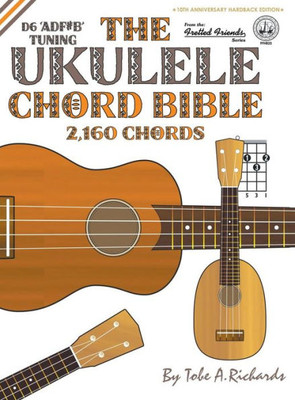 The Ukulele Chord Bible : D6 Tuning 2,160 Chords