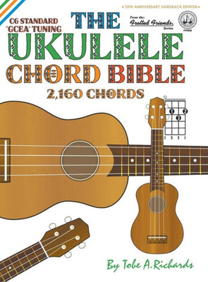 The Ukulele Chord Bible : Gcea Standard C6 Tuning 2,160 Chords