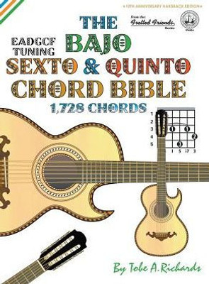 The Bajo Sexto & Quinto Chord Bible : Eadgcf & Adgcf Standard Tuings 1,728 Chords