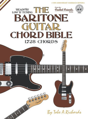 The Baritone Guitar Chord Bible : Low 'B' Tuning 1,728 Chords